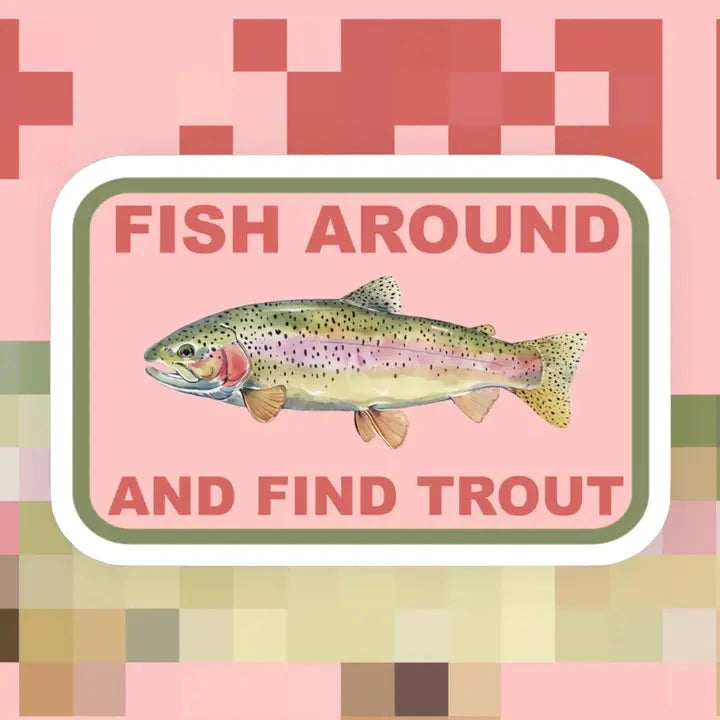 Fish Around and Find Trout Sticker The Happy Southerner