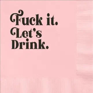 Fuck It Lets Drink Napkins The Happy Southerner