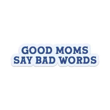 Good Moms Say Bad Words Sticker The Happy Southerner