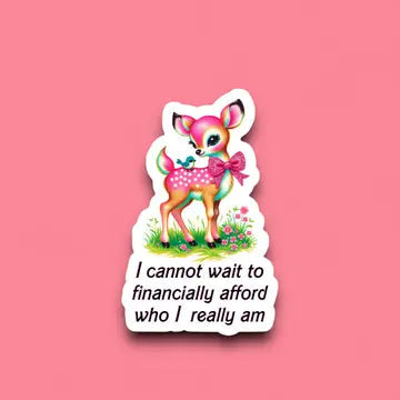 I Cannot Wait To Financially Afford Who I Really Am Sticker The Happy Southerner