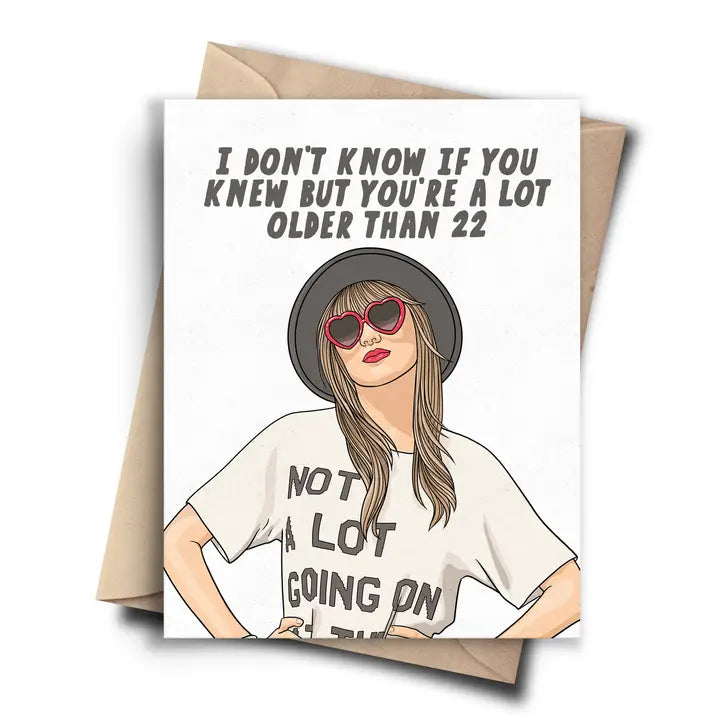 I don't know if you knew but you're a lot older than 22 greeting card The Happy Southerner