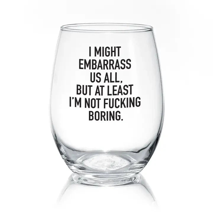 I Might Embarrass Us All | 17oz Wine Glass The Happy Southerner