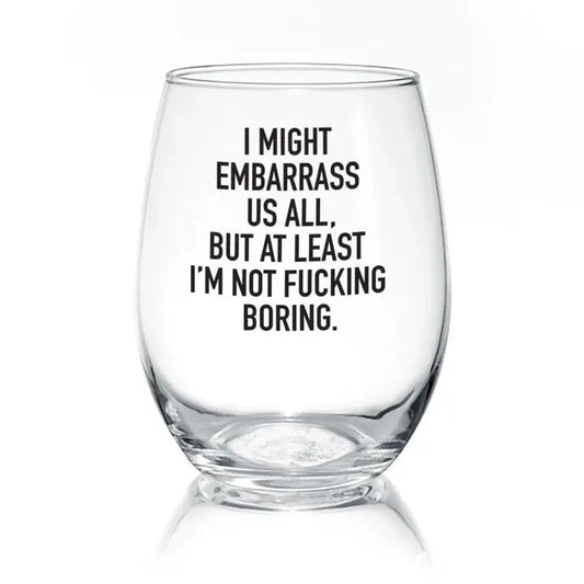 I Might Embarrass Us All | 17oz Wine Glass The Happy Southerner
