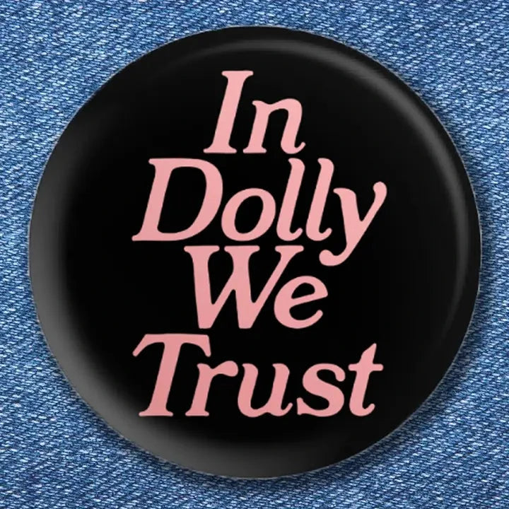 In Dolly We Trust Button The Happy Southerner