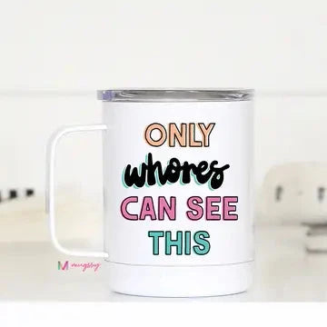 Only Whores Can See This Travel Cup with Handle The Happy Southerner