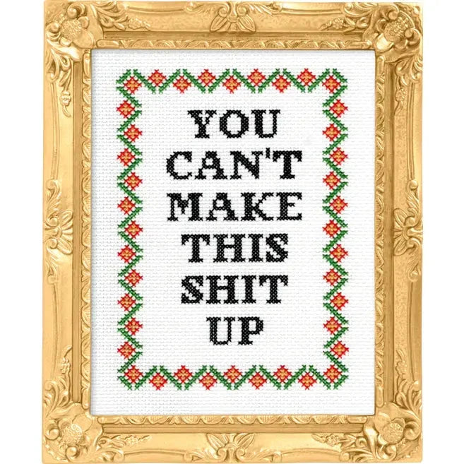 You Can't Make This Shit Up Cross Stitch The Happy Southerner