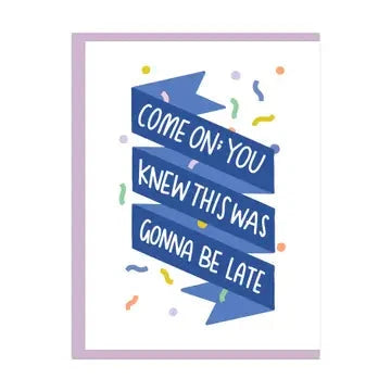 You Knew This Was Gonna Be Late Greeting Card The Happy Southerner