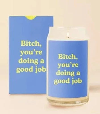 Bitch You're Doing a Good Job Candle The Happy Southerner