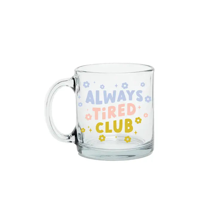Clear Coffee Mug - Always Tired Club The Happy Southerner