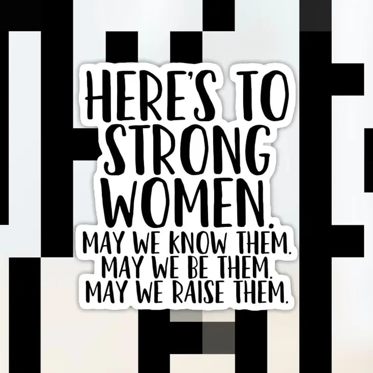 Here’s To Strong Women Sticker The Happy Southerner