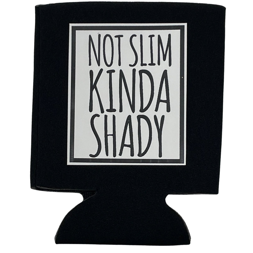 Not Slim Kinda Shady Koozie The Happy Southerner