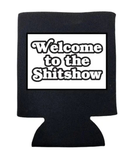 Welcome To the Shit Show Koozie The Happy Southerner