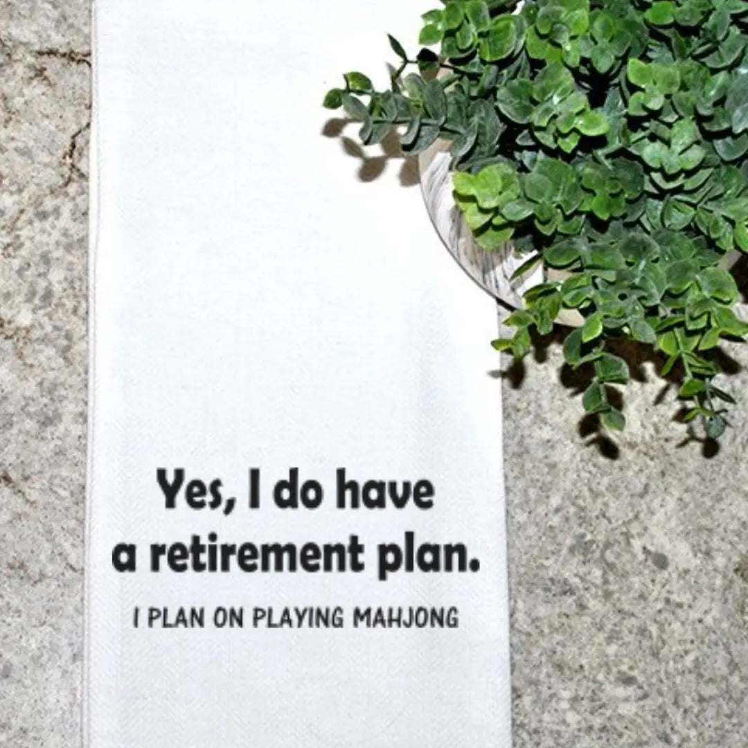 Yes, I Do Have A Retirement Plan. I Plan On Playing Mahjong Tea Towel