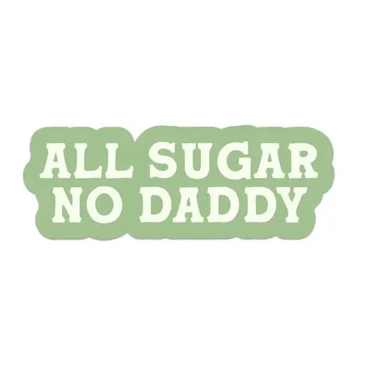 All Sugar No Daddy Vinyl Sticker The Happy Southerner 