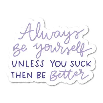Always Be Yourself, Unless You Suck Vinyl Sticker The Happy Southerner 