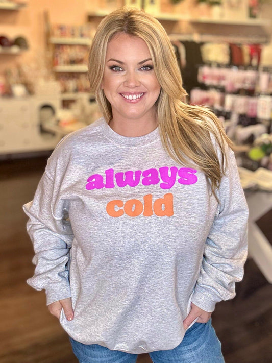 Always Cold Crewneck Sweatshirt The Happy Southerner 