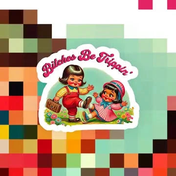 Bitches Be Trippin Sticker The Happy Southerner 