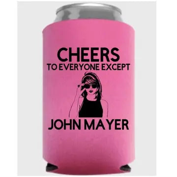 Cheers To Everyone Except John Mayer Koozie The Happy Southerner 