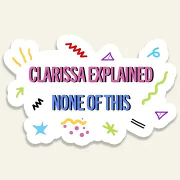 Clarissa Explained None Of This Sticker The Happy Southerner 