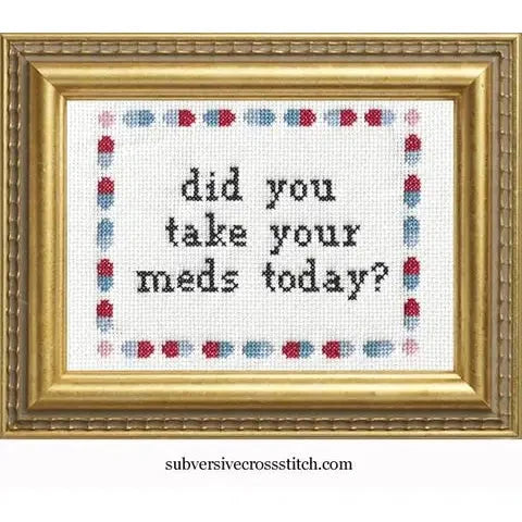 Did You Take Your Meds? Cross Stitch The Happy Southerner 
