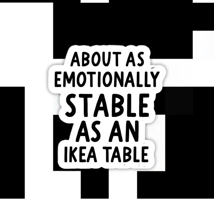 Emotionally Stable As An Ikea Table Sticker The Happy Southerner 