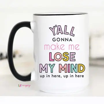 Y'all Gonna Make Me Lose My Mind Coffee Mug