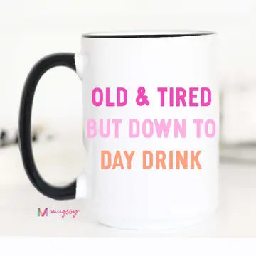 Old and Tired Day Drinker Funny Coffee Mug