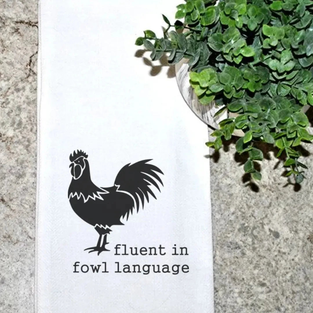 Fluent in Fowl Language Tea Towel The Happy Southerner 