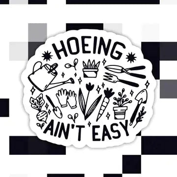hoeing Ain’T Easy Gardening Sticker The Happy Southerner 