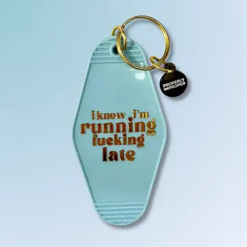 I Know I'm Running Fucking Late Keychain The Happy Southerner 