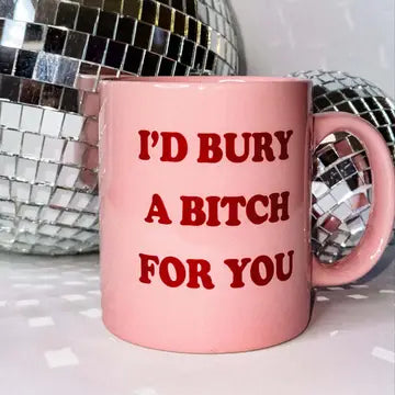 I'd Bury A Bitch Ceramic Mug The Happy Southerner 