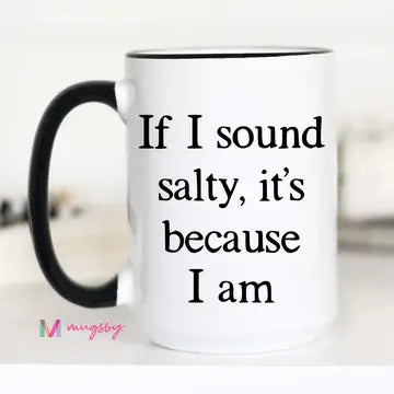 If I Sound Salty It's Because I Am Mug The Happy Southerner 