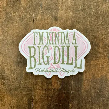 I'm Kinda A Big Dill Pickleball Sticker The Happy Southerner 
