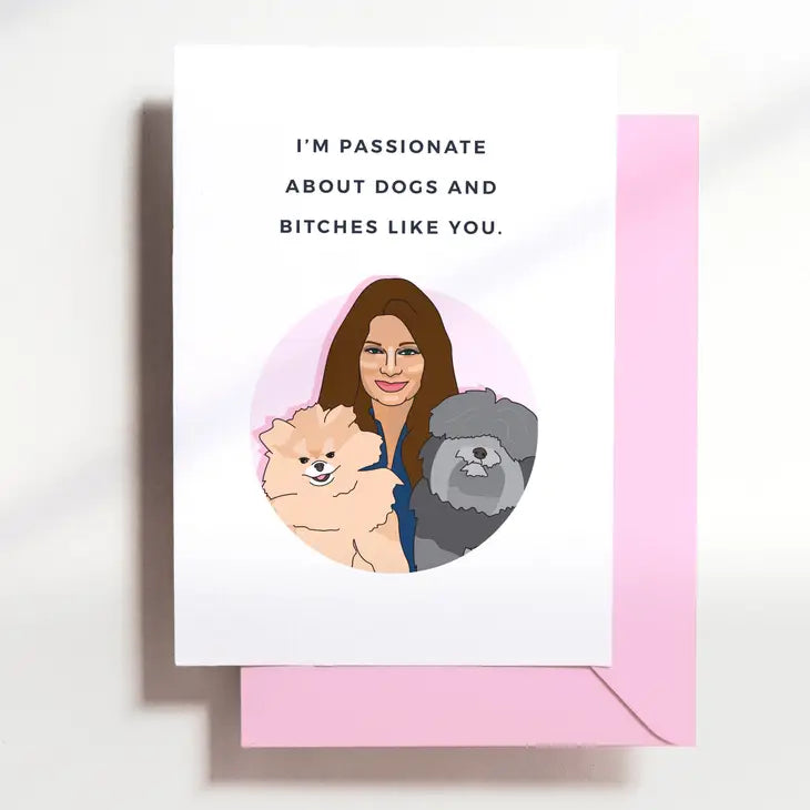 I'm Passionate About Dogs - Vanderpump Greeting Card The Happy Southerner 