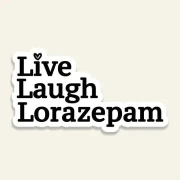 Live Laugh Lorazepam Sticker The Happy Southerner 