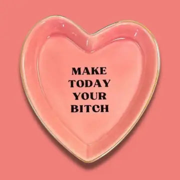 Make Today Your Bitch - Heart Shaped Trinket Tray The Happy Southerner 
