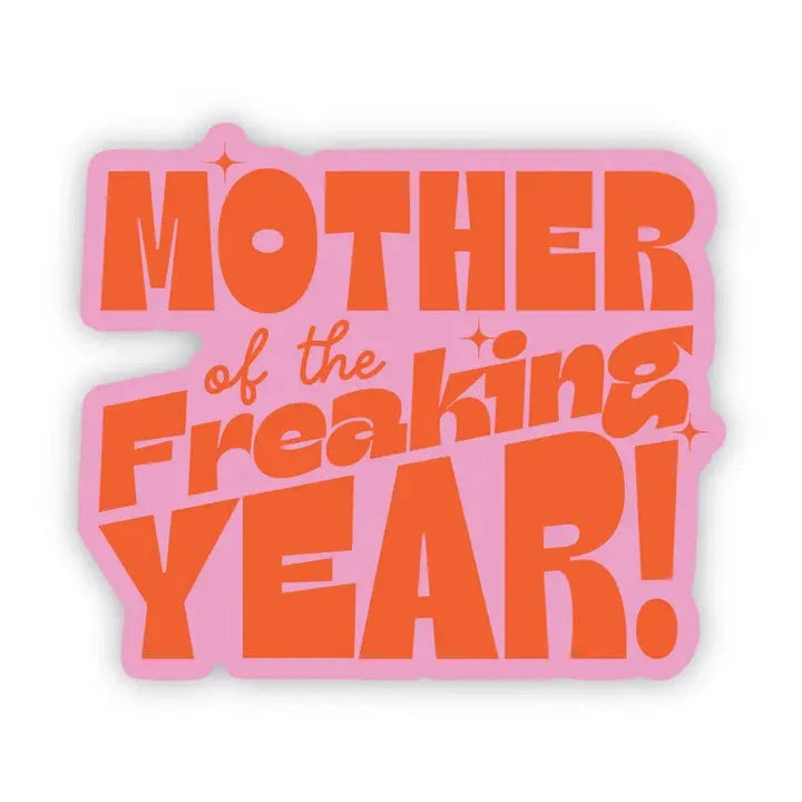 Mother of the Freaking Year Sticker The Happy Southerner 