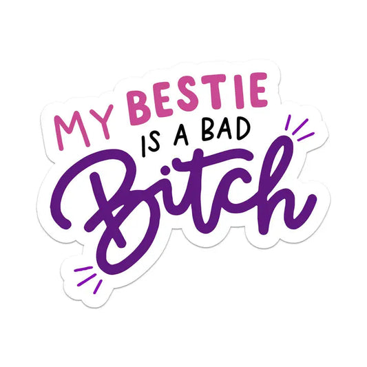 My Bestie Is A Bad Bitch - Best Friends Sticker The Happy Southerner 