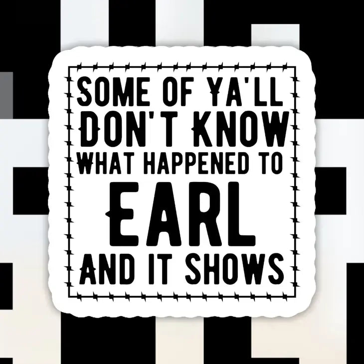 Some of Y’All Don’T Know What Happened To Earl Sticker The Happy Southerner 