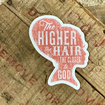 The Higher the Hair the Closer To God - Sticker The Happy Southerner 