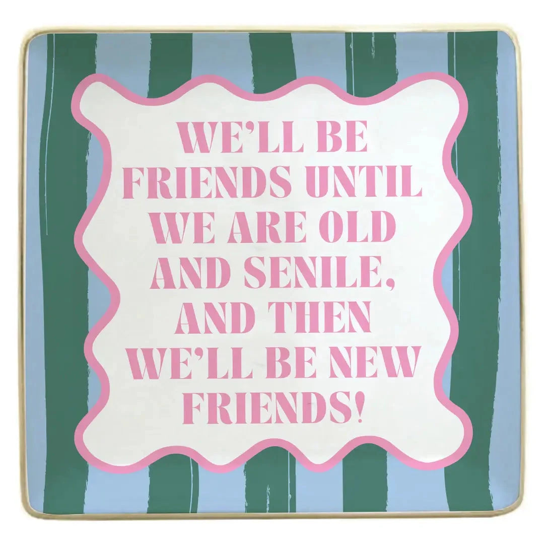 We'll Be Friends Until We Are Old Trinket Tray The Happy Southerner 