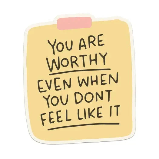 You Are Worthy Even When You Don't Feel Like It Viny Sticker The Happy Southerner 