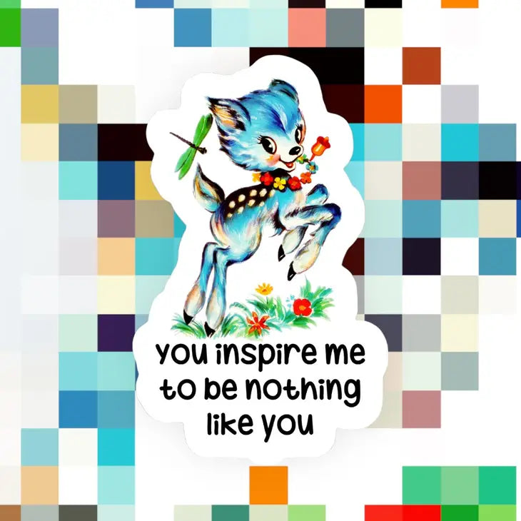 You Inspire Me To Be Nothing Like You Sticker The Happy Southerner 