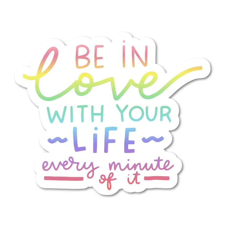 Be in Love with Your Life - Motivational Sticker The Happy Southerner 