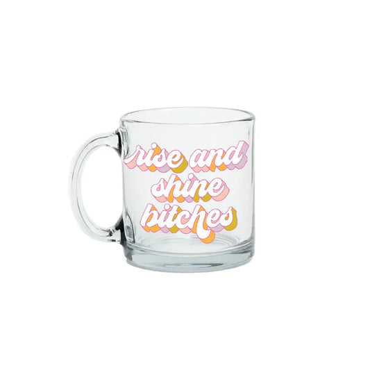 Clear Coffee Mug - Rise and Shine Bitches The Happy Southerner 