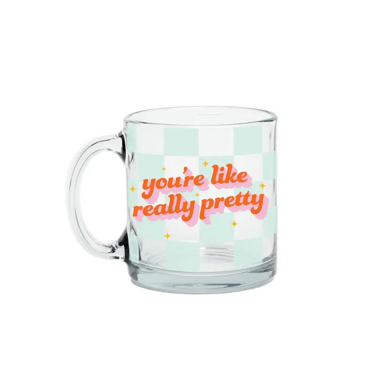 Clear Coffee Mug - You're Like Really Pretty The Happy Southerner 