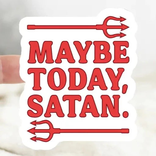 Maybe Today Satan Sticker The Happy Southerner 