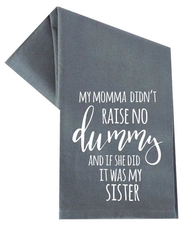 My Momma Didn't Raise No Dummy Tea Towel The Happy Southerner 