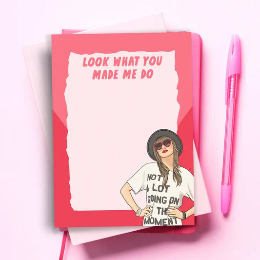 Taylor Swift Funny Notepad - Look What You Made Me Do The Happy Southerner 