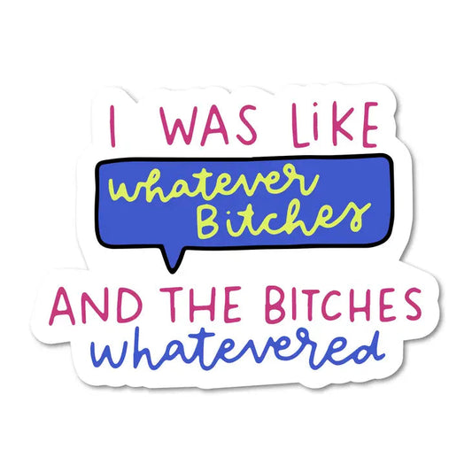 Whatever Bitches Sticker The Happy Southerner 